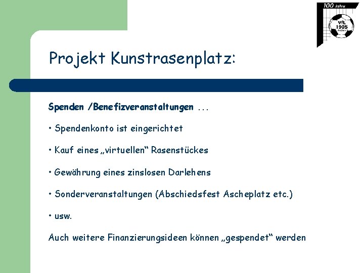 Projekt Kunstrasenplatz: Spenden /Benefizveranstaltungen. . . • Spendenkonto ist eingerichtet • Kauf eines „virtuellen“