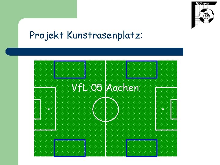 Projekt Kunstrasenplatz: Vf. L 05 Aachen 