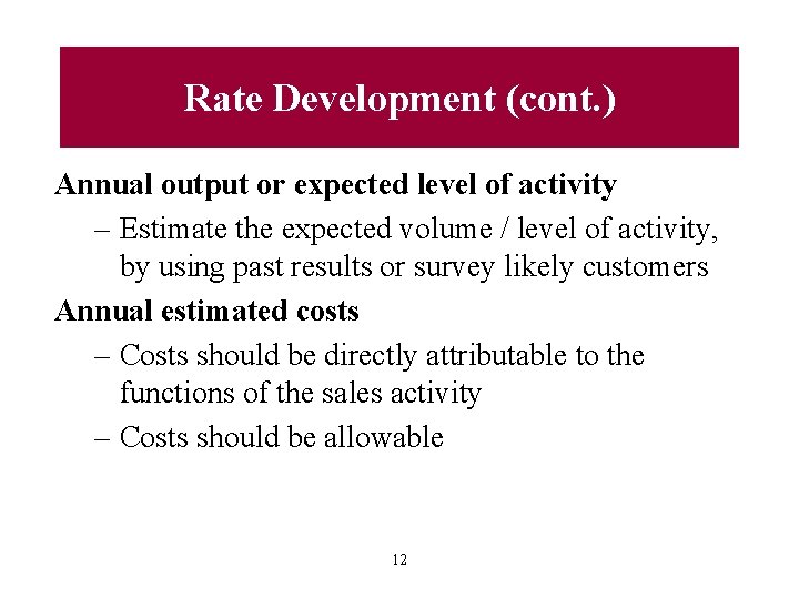 Rate Development (cont. ) Annual output or expected level of activity – Estimate the