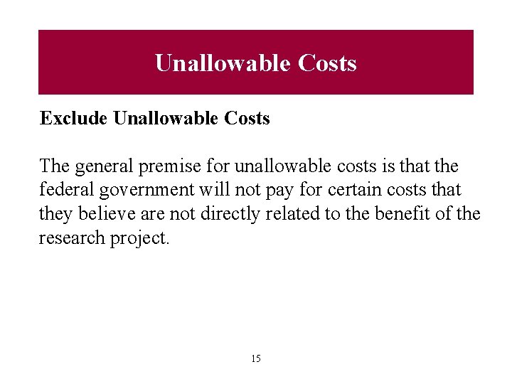 Unallowable Costs Exclude Unallowable Costs The general premise for unallowable costs is that the