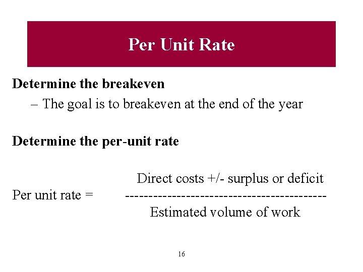 Per Unit Rate Determine the breakeven – The goal is to breakeven at the