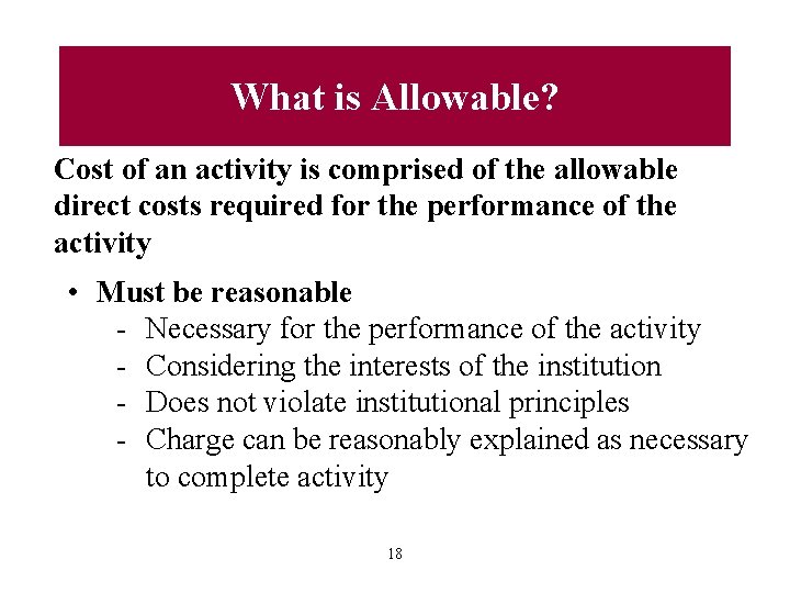 What is Allowable? Cost of an activity is comprised of the allowable direct costs