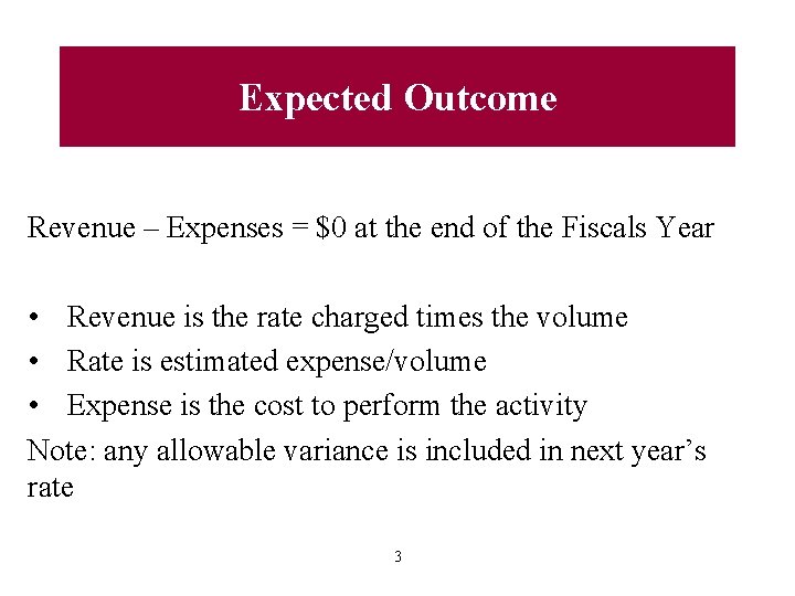 Expected Outcome Revenue – Expenses = $0 at the end of the Fiscals Year