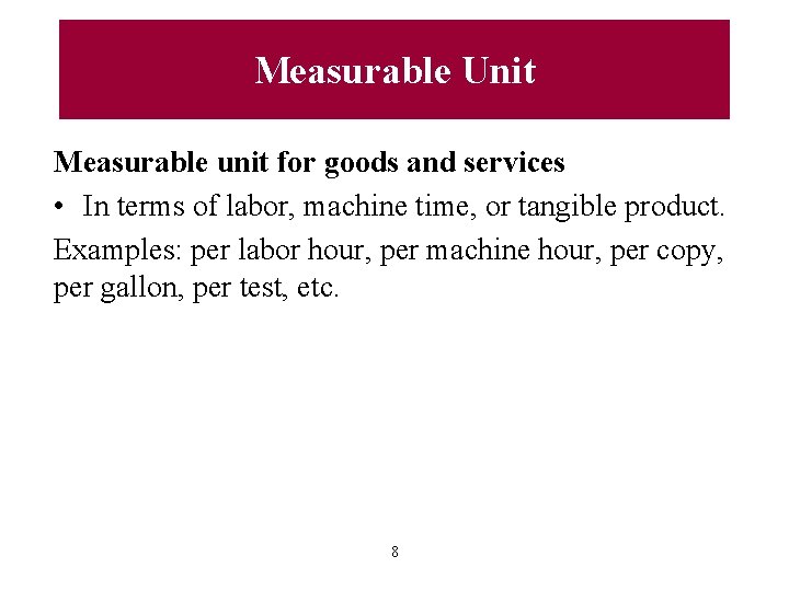 Measurable Unit Measurable unit for goods and services • In terms of labor, machine