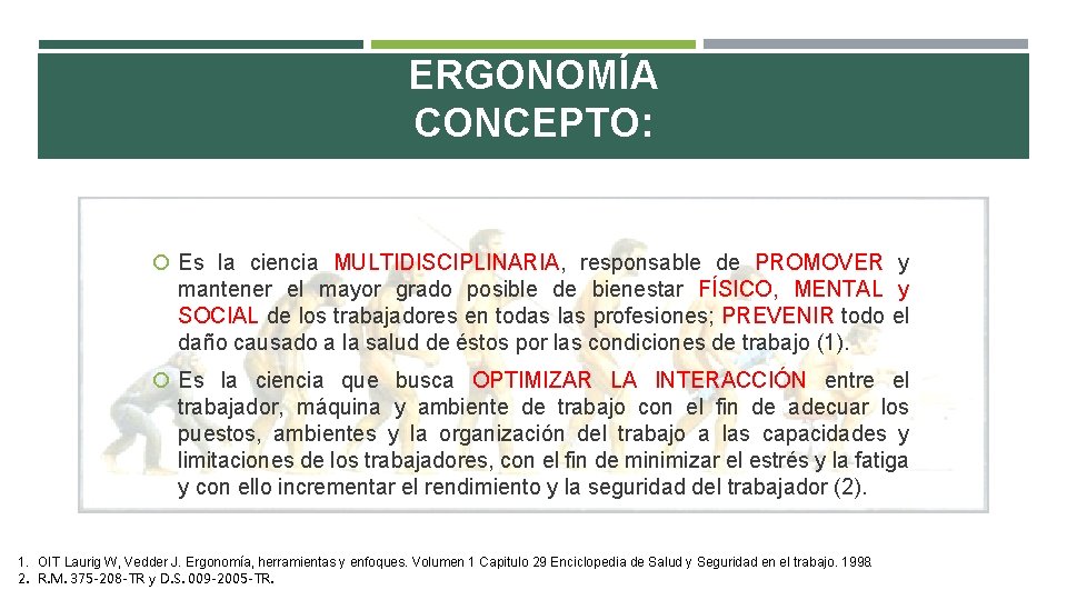 ERGONOMÍA CONCEPTO: Es la ciencia MULTIDISCIPLINARIA, responsable de PROMOVER y mantener el mayor grado ERGONOMÍA CONCEPTO: Es la ciencia MULTIDISCIPLINARIA, responsable de PROMOVER y mantener el mayor grado