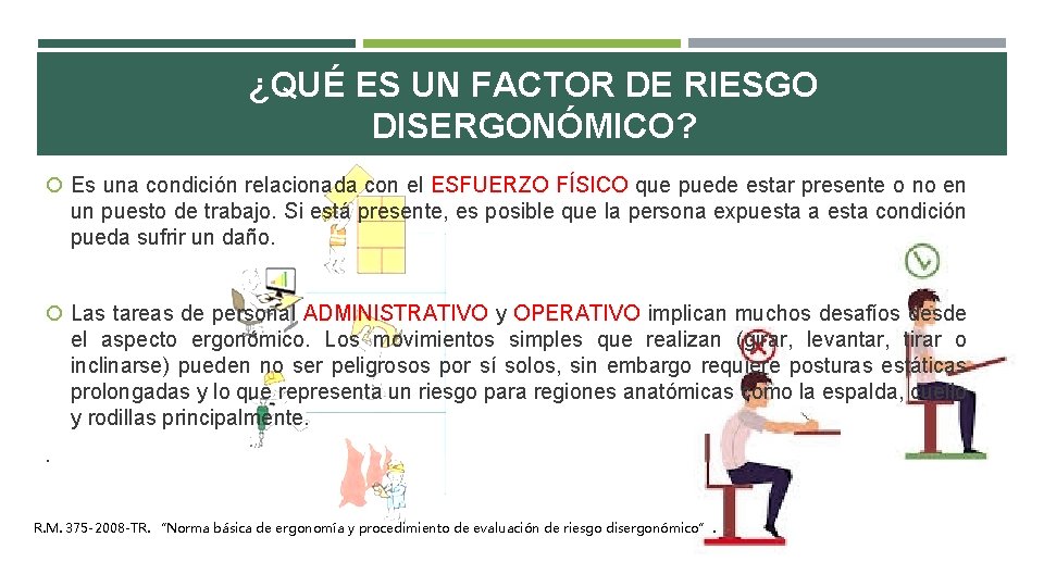 ¿QUÉ ES UN FACTOR DE RIESGO DISERGONÓMICO? Es una condición relacionada con el ESFUERZO ¿QUÉ ES UN FACTOR DE RIESGO DISERGONÓMICO? Es una condición relacionada con el ESFUERZO