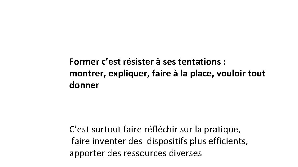 Former c’est résister à ses tentations : montrer, expliquer, faire à la place, vouloir