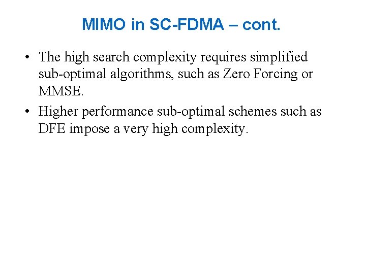 MIMO in SC-FDMA – cont. • The high search complexity requires simplified sub-optimal algorithms, MIMO in SC-FDMA – cont. • The high search complexity requires simplified sub-optimal algorithms,