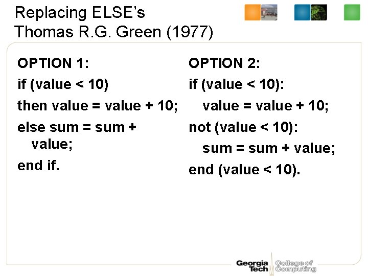 Replacing ELSE’s Thomas R. G. Green (1977) OPTION 1: if (value < 10) then