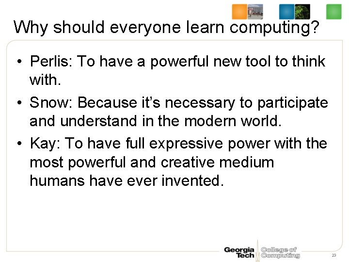 Why should everyone learn computing? • Perlis: To have a powerful new tool to