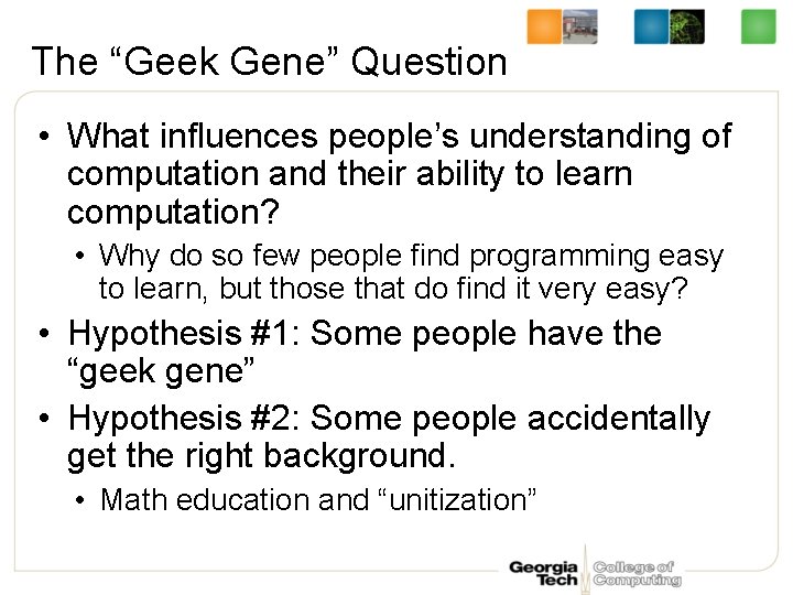 The “Geek Gene” Question • What influences people’s understanding of computation and their ability