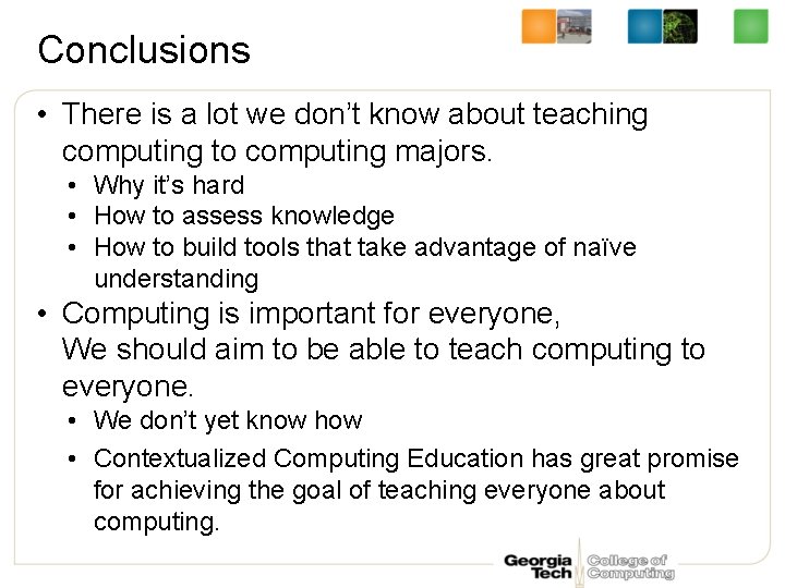 Conclusions • There is a lot we don’t know about teaching computing to computing