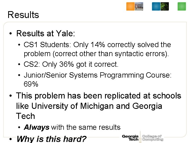 Results • Results at Yale: • CS 1 Students: Only 14% correctly solved the