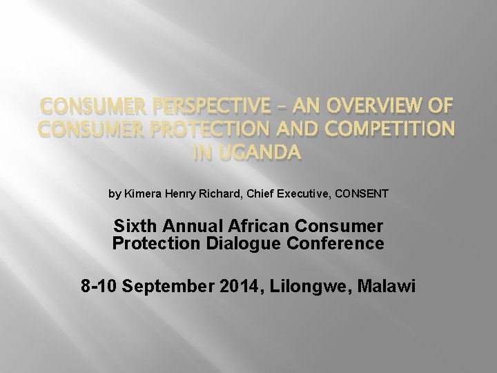 CONSUMER PERSPECTIVE – AN OVERVIEW OF CONSUMER PROTECTION AND COMPETITION IN UGANDA by Kimera