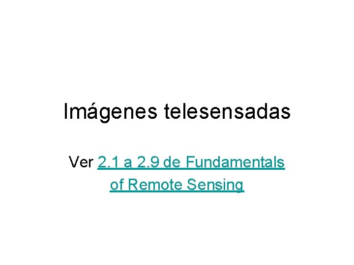 Imágenes telesensadas Ver 2. 1 a 2. 9 de Fundamentals of Remote Sensing 