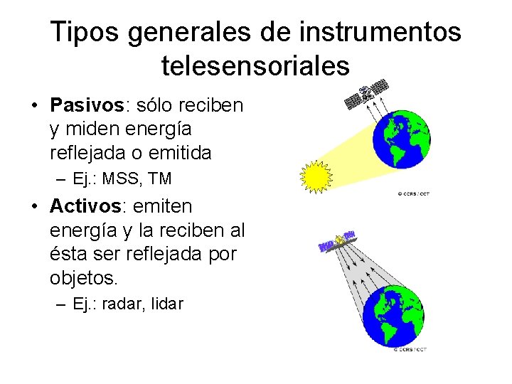 Tipos generales de instrumentos telesensoriales • Pasivos: sólo reciben y miden energía reflejada o