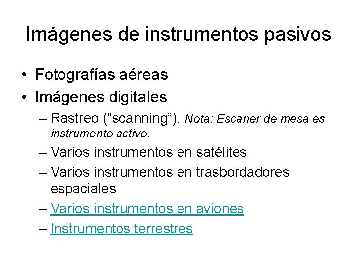 Imágenes de instrumentos pasivos • Fotografías aéreas • Imágenes digitales – Rastreo (“scanning”). Nota: