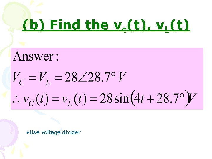 (b) Find the vc(t), v. L(t) • Use voltage divider 