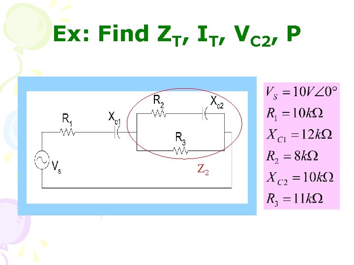 Ex: Find ZT, IT, VC 2, P Z 2 