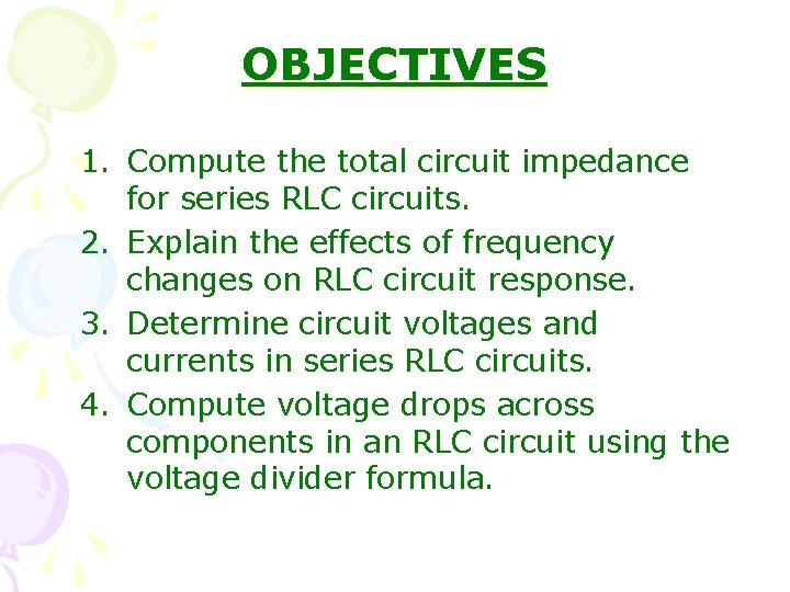 OBJECTIVES 1. Compute the total circuit impedance for series RLC circuits. 2. Explain the