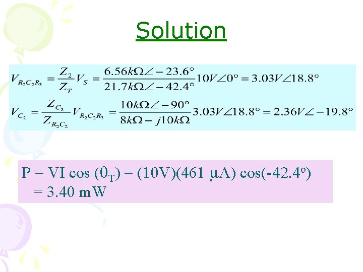 Solution P = VI cos (q. T) = (10 V)(461 m. A) cos(-42. 4