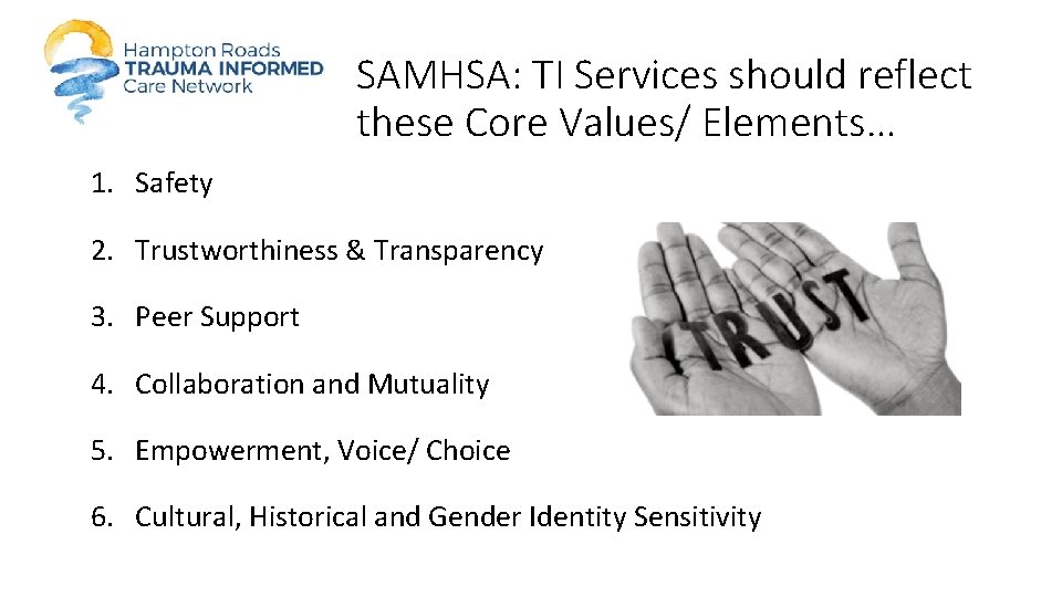 SAMHSA: TI Services should reflect these Core Values/ Elements… 1. Safety 2. Trustworthiness &
