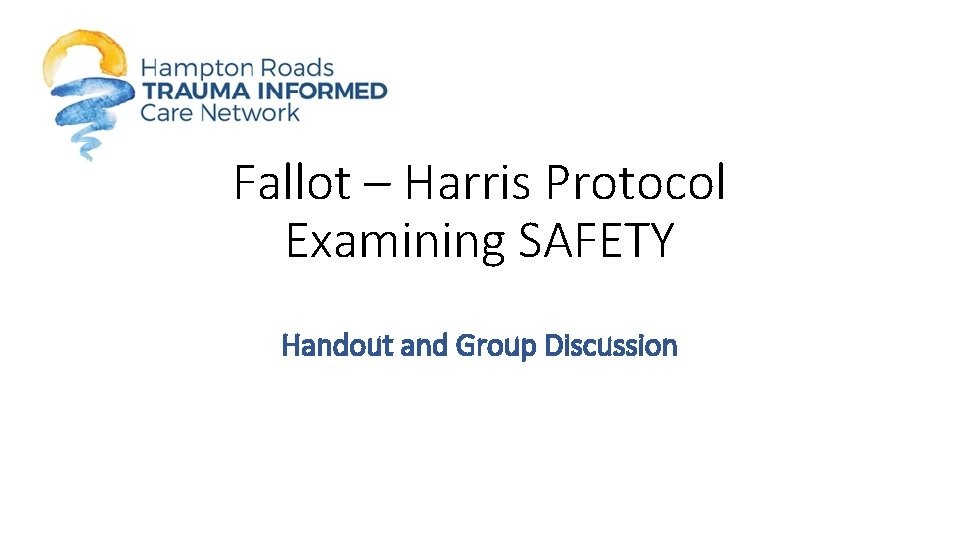Fallot – Harris Protocol Examining SAFETY Handout and Group Discussion 