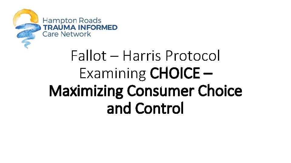 Fallot – Harris Protocol Examining CHOICE – Maximizing Consumer Choice and Control 