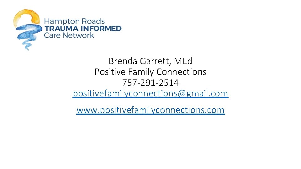 Brenda Garrett, MEd Positive Family Connections 757 -291 -2514 positivefamilyconnections@gmail. com www. positivefamilyconnections. com