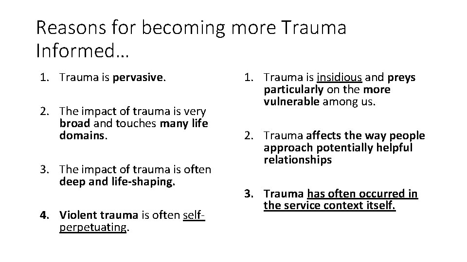 Reasons for becoming more Trauma Informed… 1. Trauma is pervasive. 2. The impact of