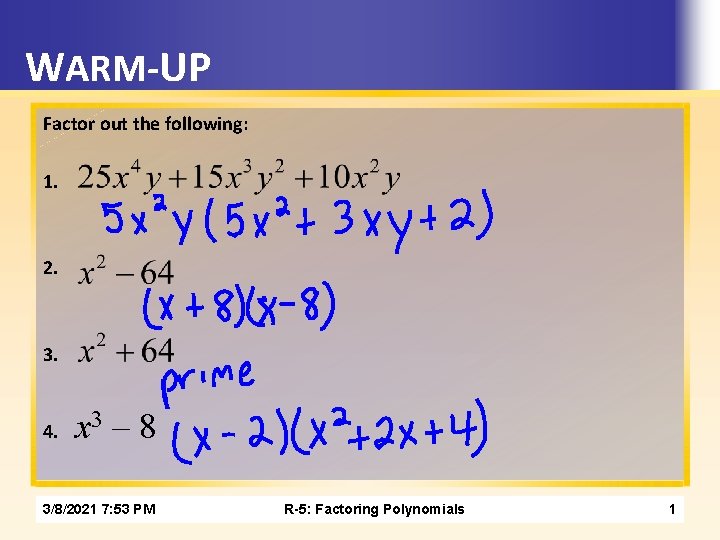 WARM-UP Factor out the following: 1. 2. 3. 4. x 3 – 8 3/8/2021