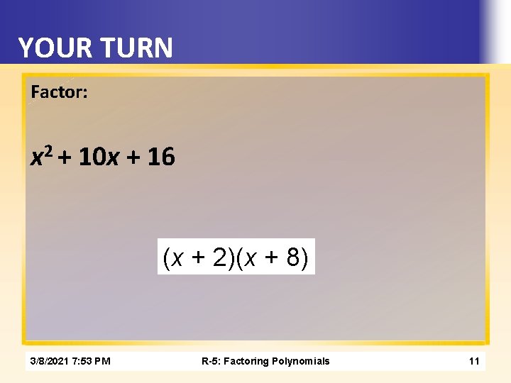 YOUR TURN Factor: x 2 + 10 x + 16 (x + 2)(x +