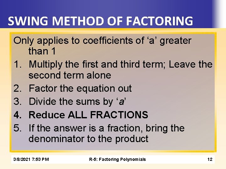 SWING METHOD OF FACTORING Only applies to coefficients of ‘a’ greater than 1 1.