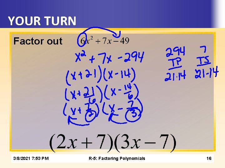 YOUR TURN Factor out 3/8/2021 7: 53 PM R-5: Factoring Polynomials 16 