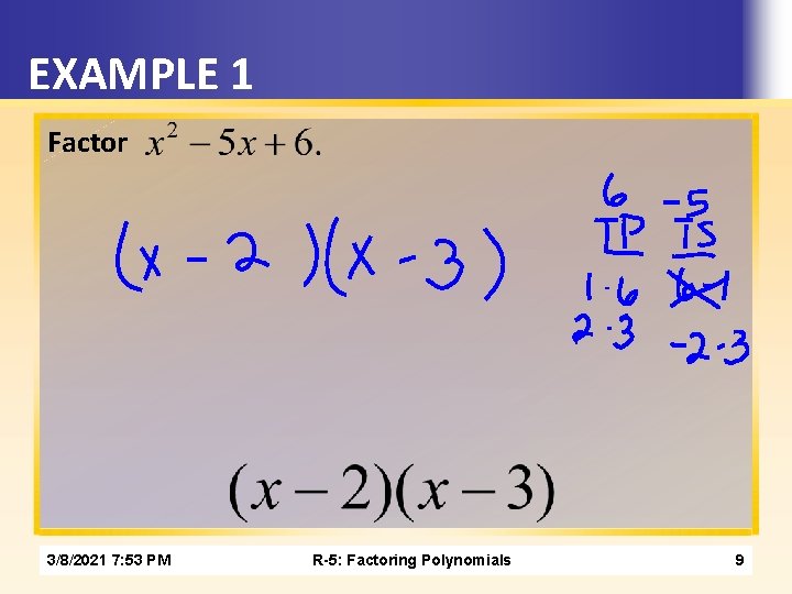 EXAMPLE 1 Factor 3/8/2021 7: 53 PM R-5: Factoring Polynomials 9 