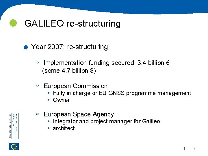  GALILEO re-structuring . Year 2007: re-structuring » Implementation funding secured: 3. 4 billion
