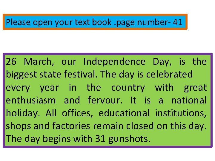 Please open your text book. page number- 41 26 March, our Independence Day, is