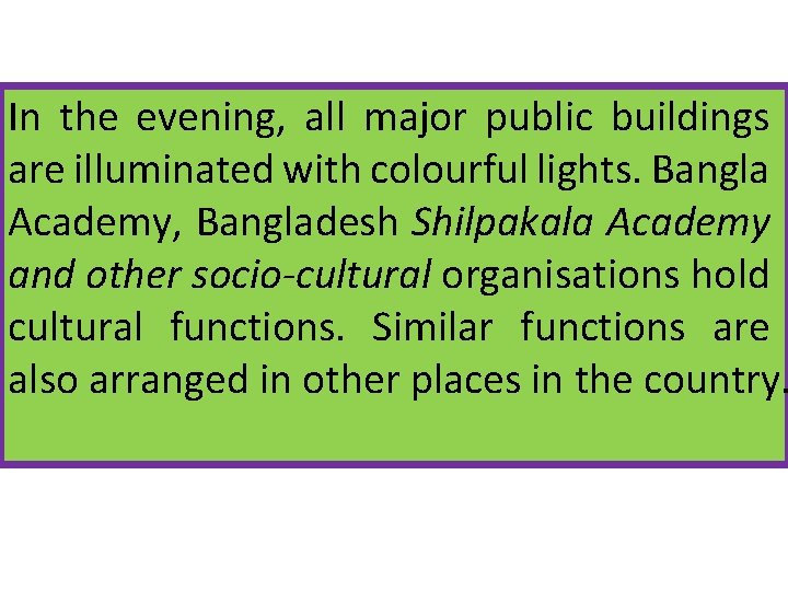 In the evening, all major public buildings are illuminated with colourful lights. Bangla Academy,