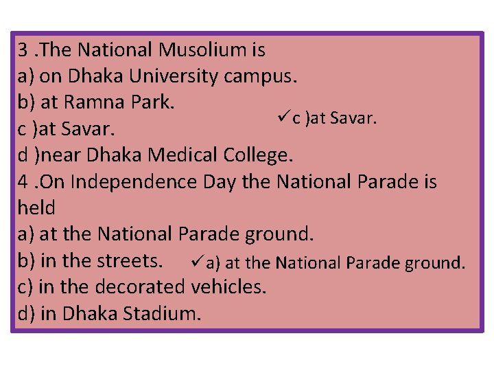 3. The National Musolium is a) on Dhaka University campus. b) at Ramna Park.