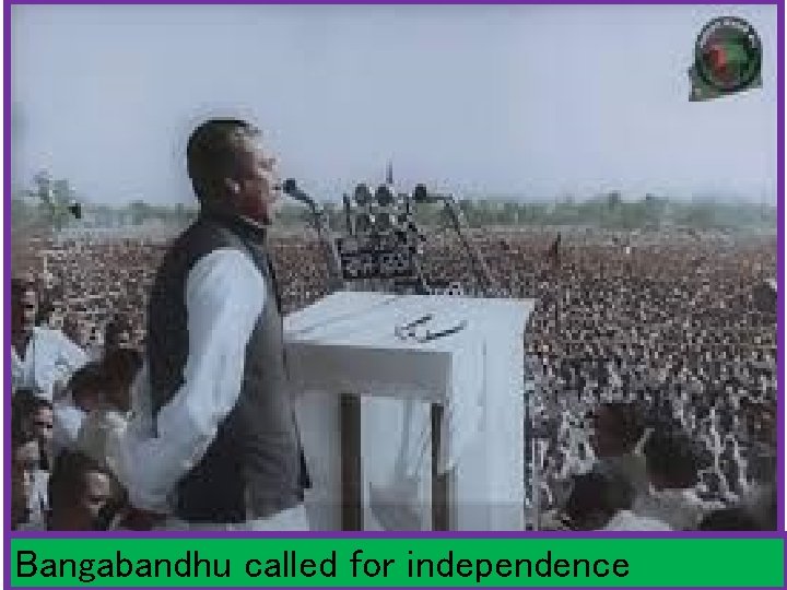 Bangabandhu called for independence 