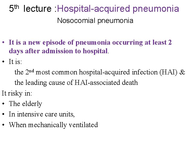 5 th lecture : Hospital-acquired pneumonia Nosocomial pneumonia • It is a new episode