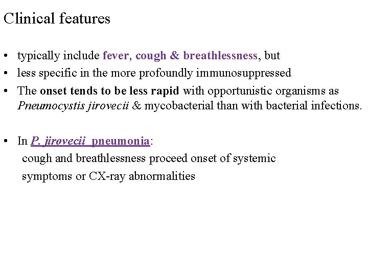 Clinical features • typically include fever, cough & breathlessness, but • less specific in