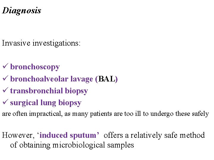 Diagnosis Invasive investigations: ü bronchoscopy ü bronchoalveolar lavage (BAL) ü transbronchial biopsy ü surgical