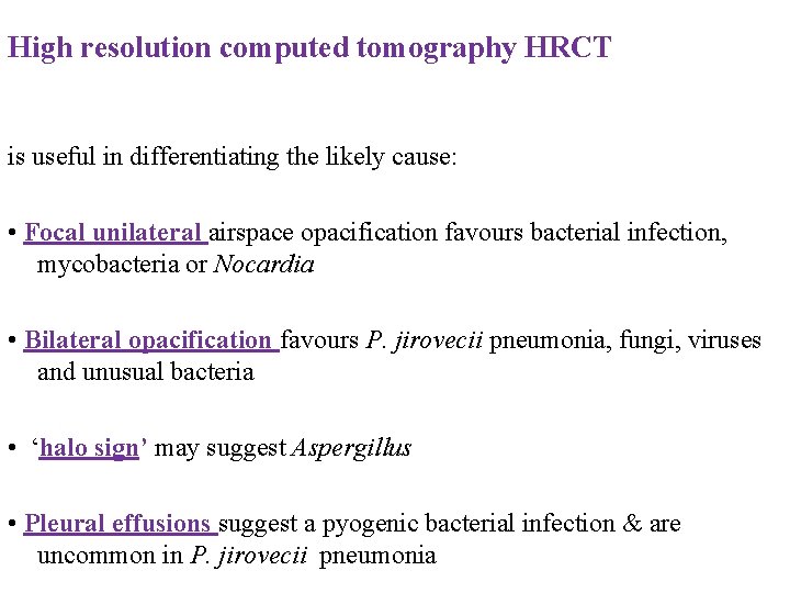 High resolution computed tomography HRCT is useful in differentiating the likely cause: • Focal