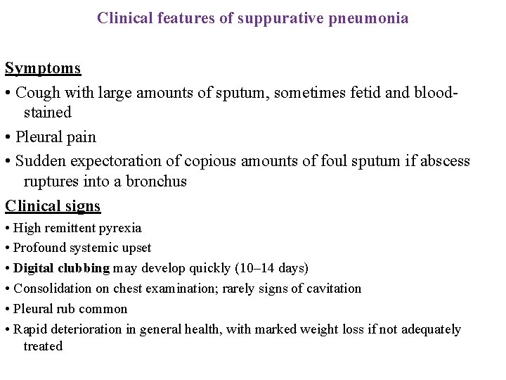Clinical features of suppurative pneumonia Symptoms • Cough with large amounts of sputum, sometimes