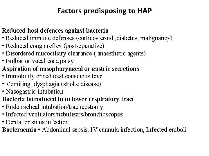 Factors predisposing to HAP Reduced host defences against bacteria • Reduced immune defenses (corticosteroid