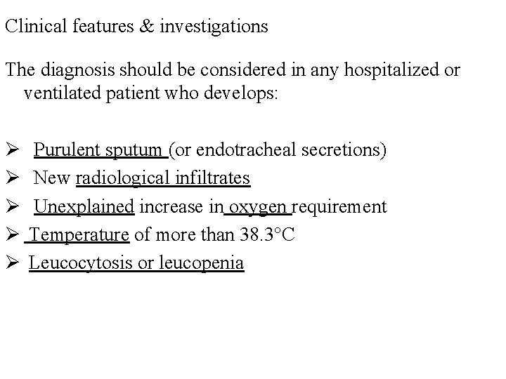 Clinical features & investigations The diagnosis should be considered in any hospitalized or ventilated