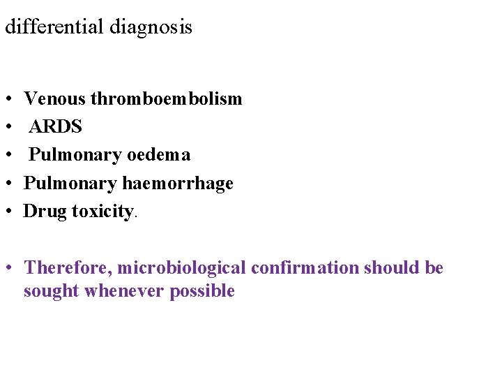 differential diagnosis • • • Venous thromboembolism ARDS Pulmonary oedema Pulmonary haemorrhage Drug toxicity.