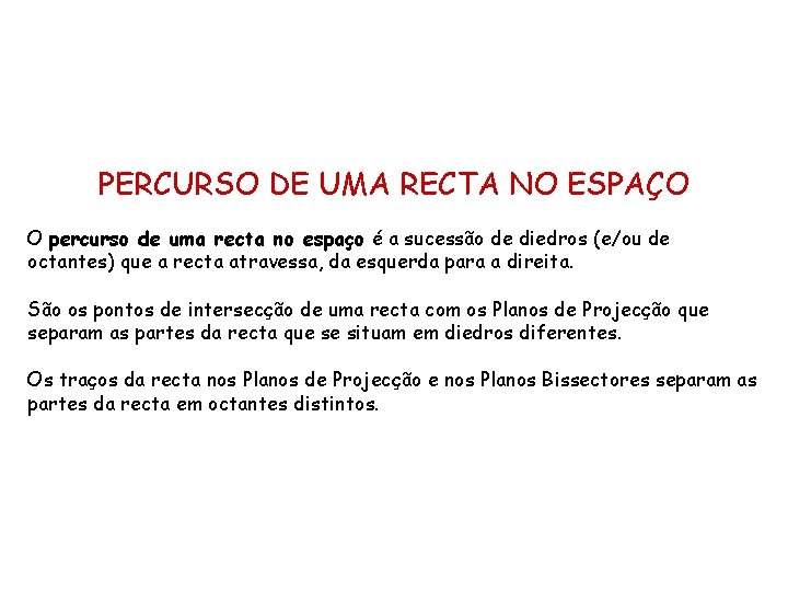 PERCURSO DE UMA RECTA NO ESPAÇO O percurso de uma recta no espaço é