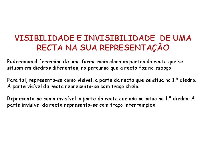 VISIBILIDADE E INVISIBILIDADE DE UMA RECTA NA SUA REPRESENTAÇÃO Poderemos diferenciar de uma forma